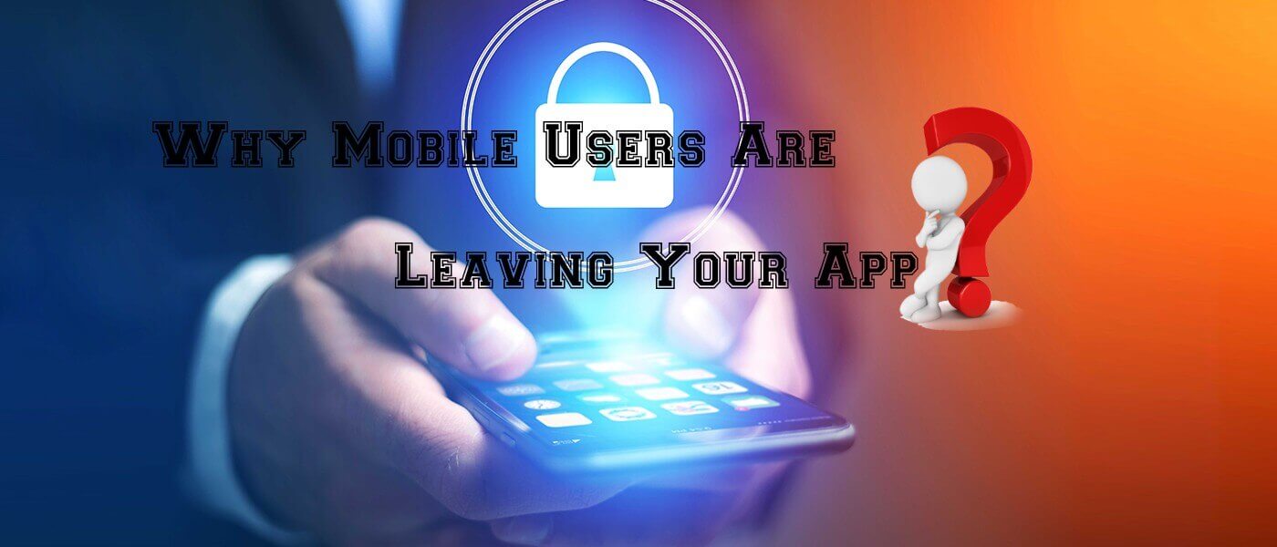 Why Mobile Users Are Leaving Your App?